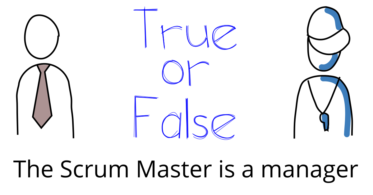 True or False: The Scrum Master is a manager
