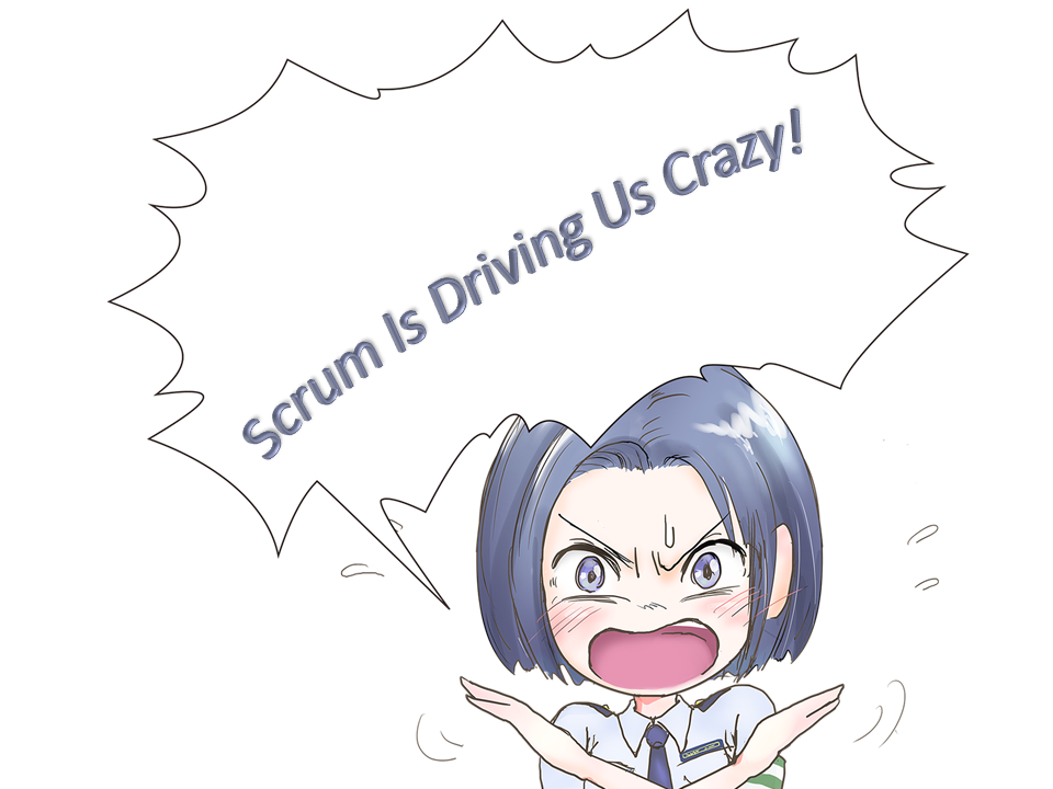 Scrum Is Driving Us Crazy!